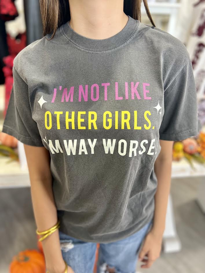 I'M NOT LIKE OTHER GIRLS I'M WAY WORSE