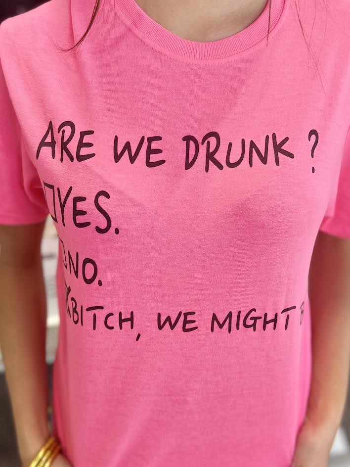 ARE WE DRUNK FLORESCENT PINK TEE