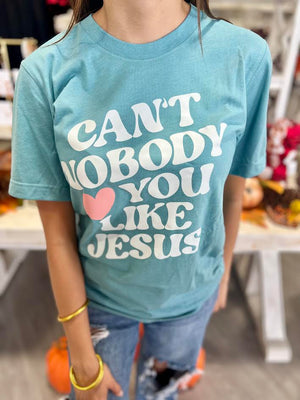 CAN'T NOBODY LOVE YOU LIKE JESUS TEE