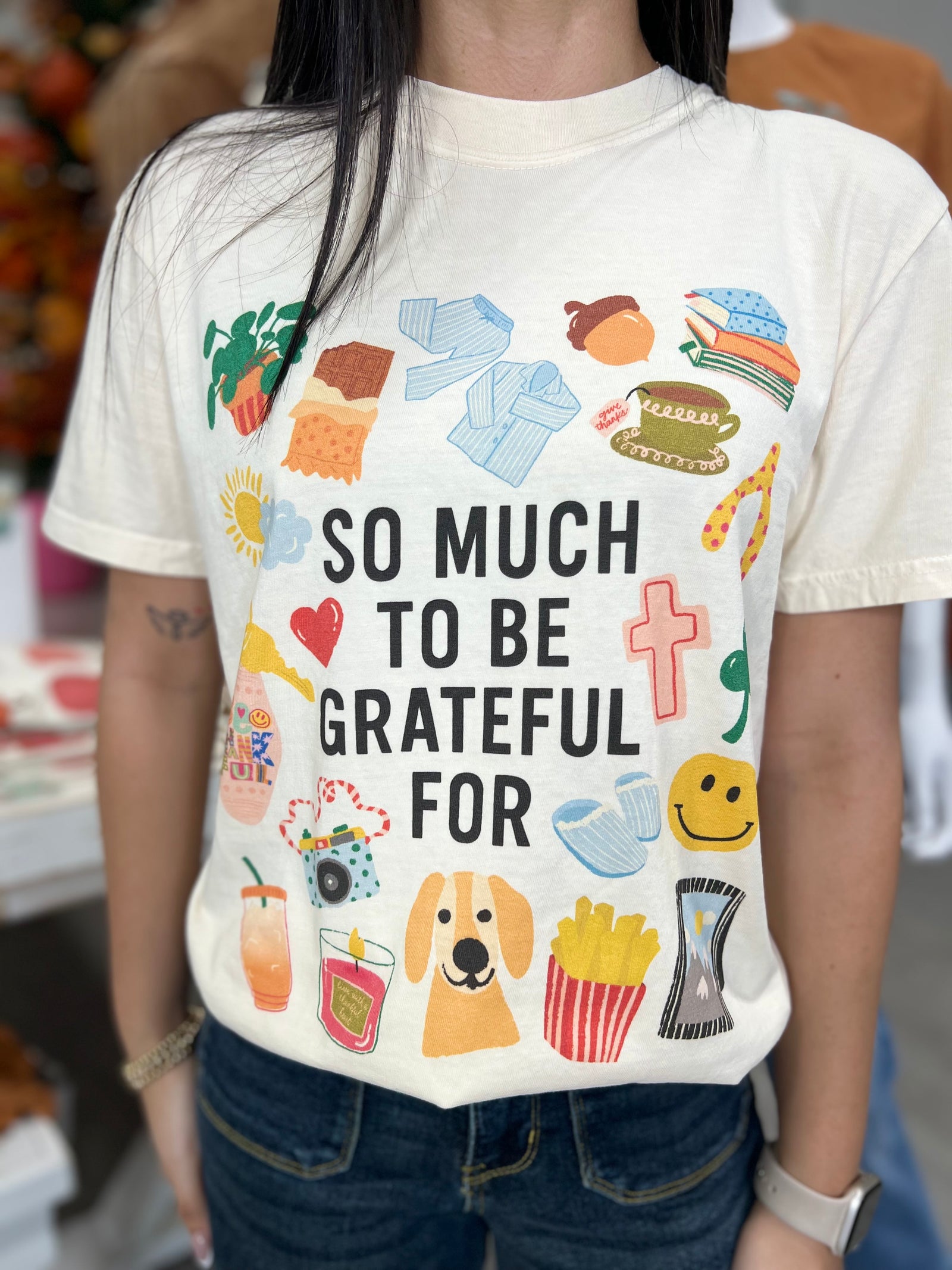 SO MUCH TO BE GRATEFUL FOR TEE