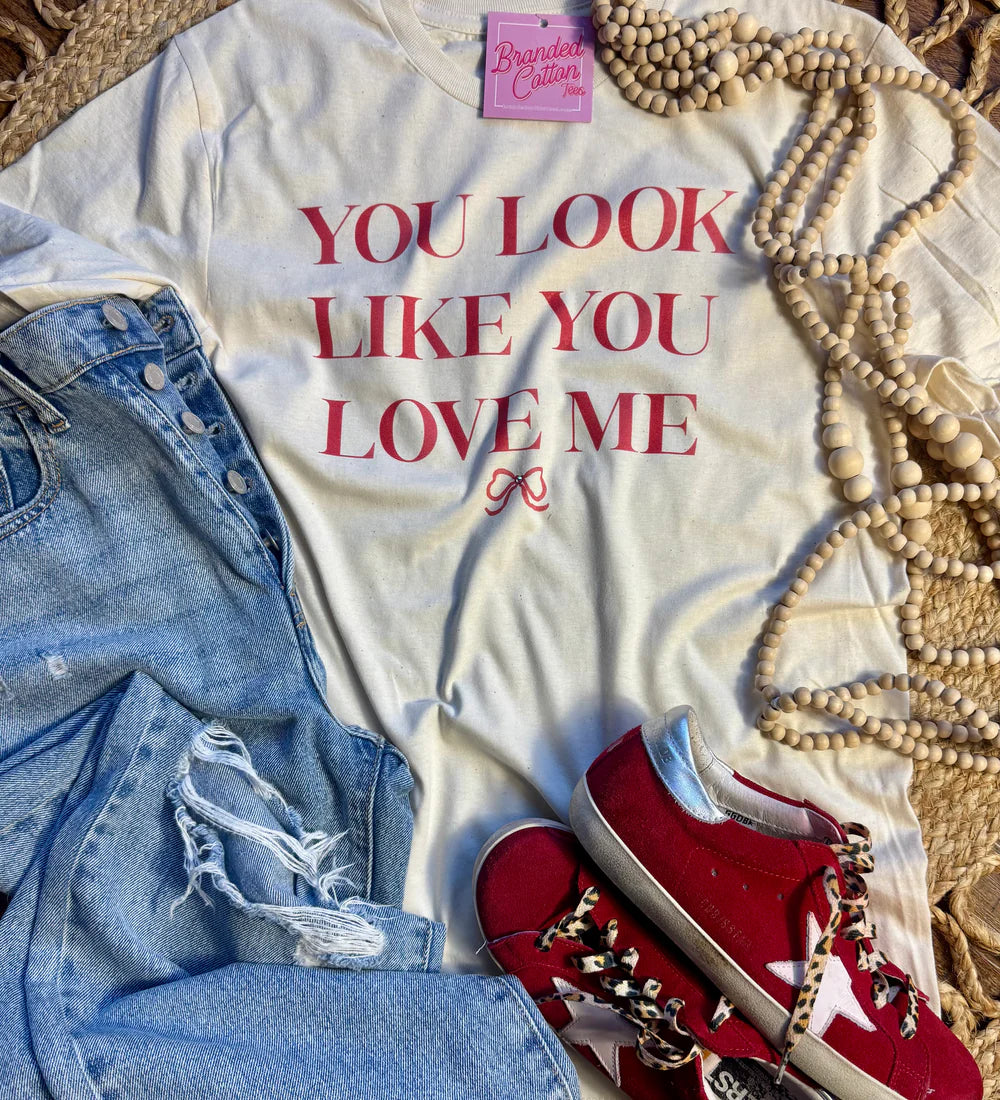YOU LOOK LIKE YOU LOVE ME TEE