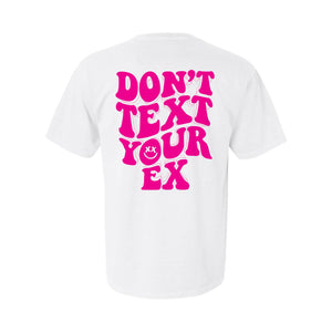 DONT TEXT YOUR EX BACK TEE