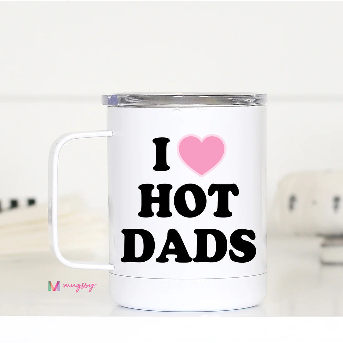 I Love Hot Dads Funny Travel Cup