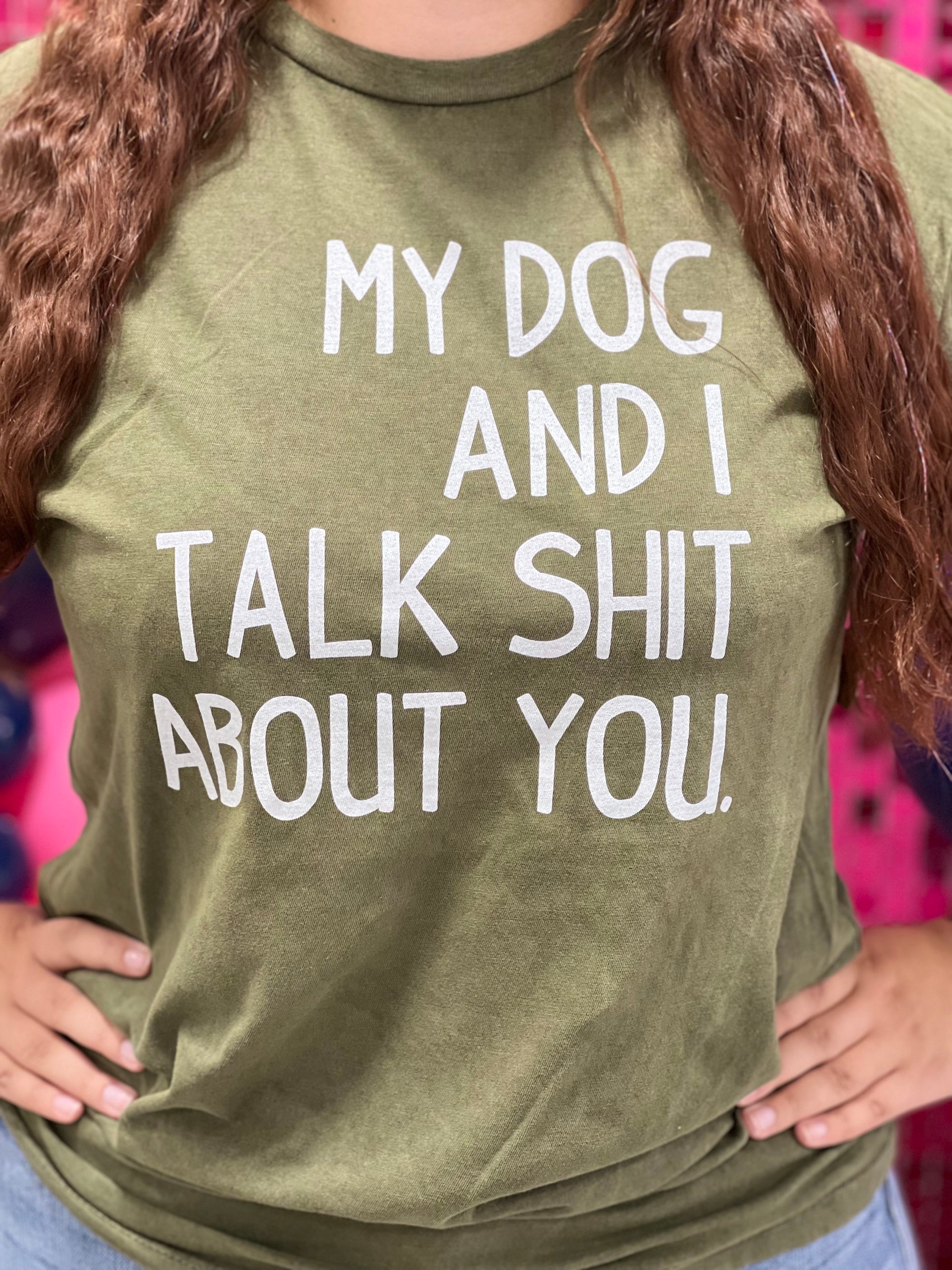 MY DOG & I TALK SHIT ABOUT YOU