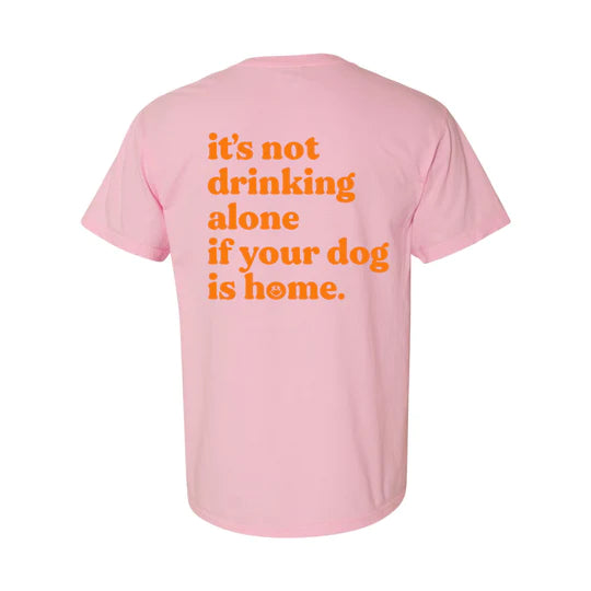 NOT DRINKING ALONE TEE