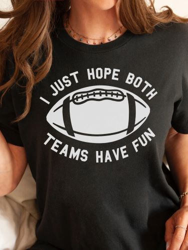 I JUST HOPE BOTH TEAMS HAVE FUN TEE