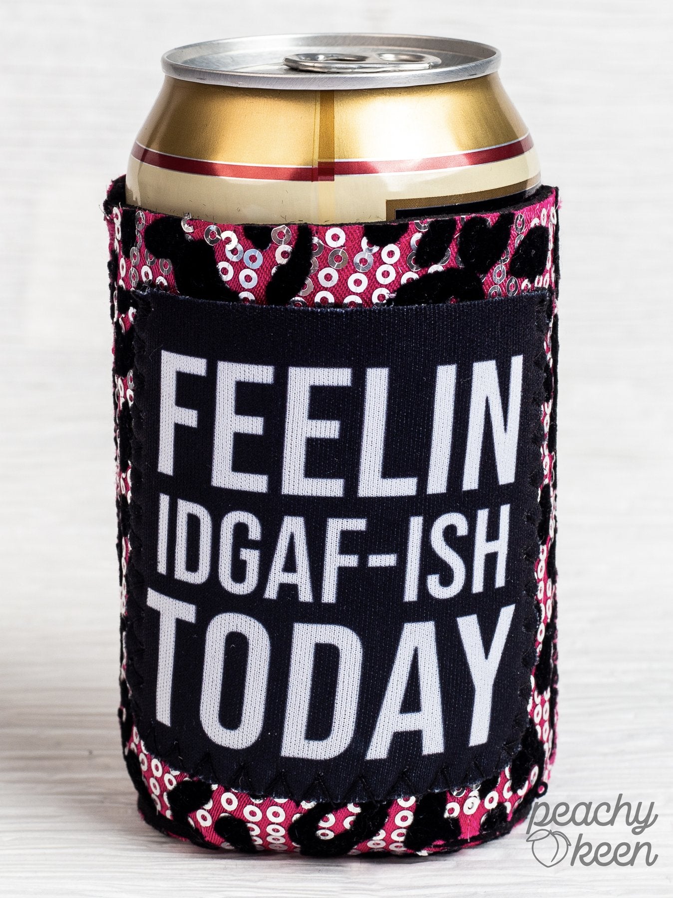 FEELIN IDGAF-ISH TODAY CAN COOLER