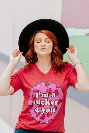 IM A SUCKER FOR YOU TEE