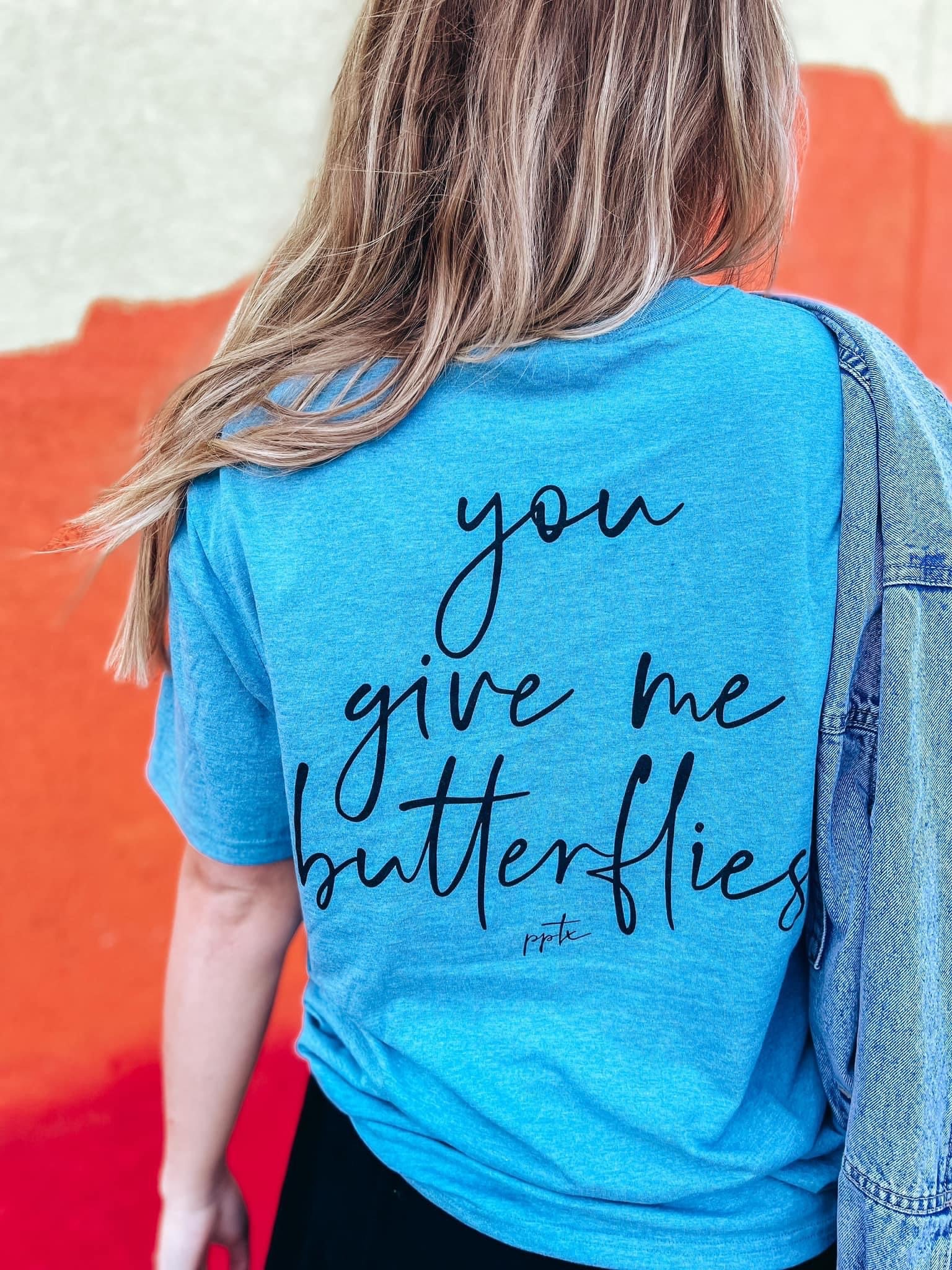 YOU GIVE ME BUTTERFLIES TEE