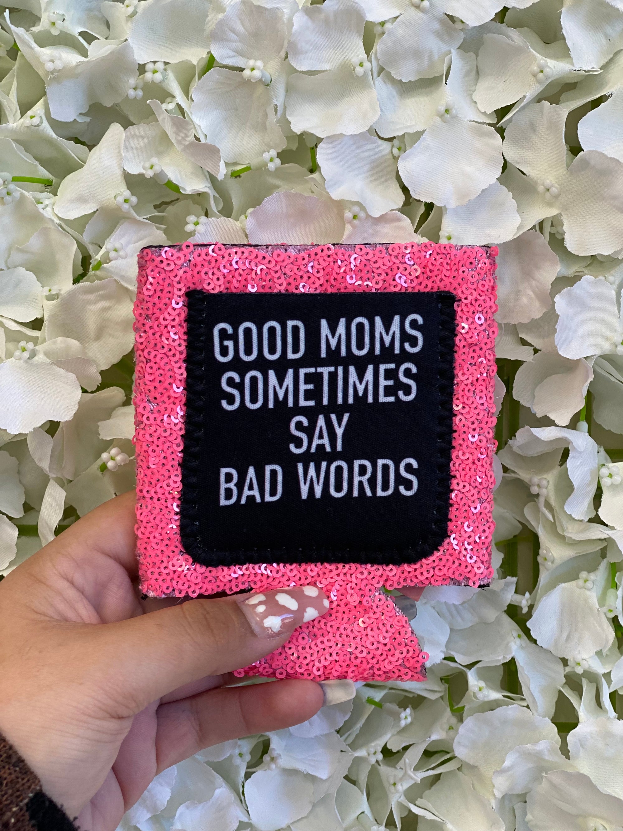 GOOD MOMS SOMETIMES SAY BAD WORDS KOOZIE