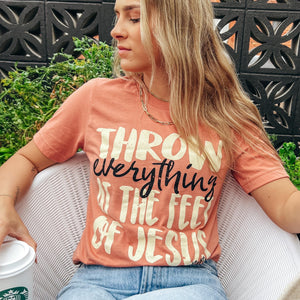 THROW EVERYTHING AT THE FEET OF JESUS TEE