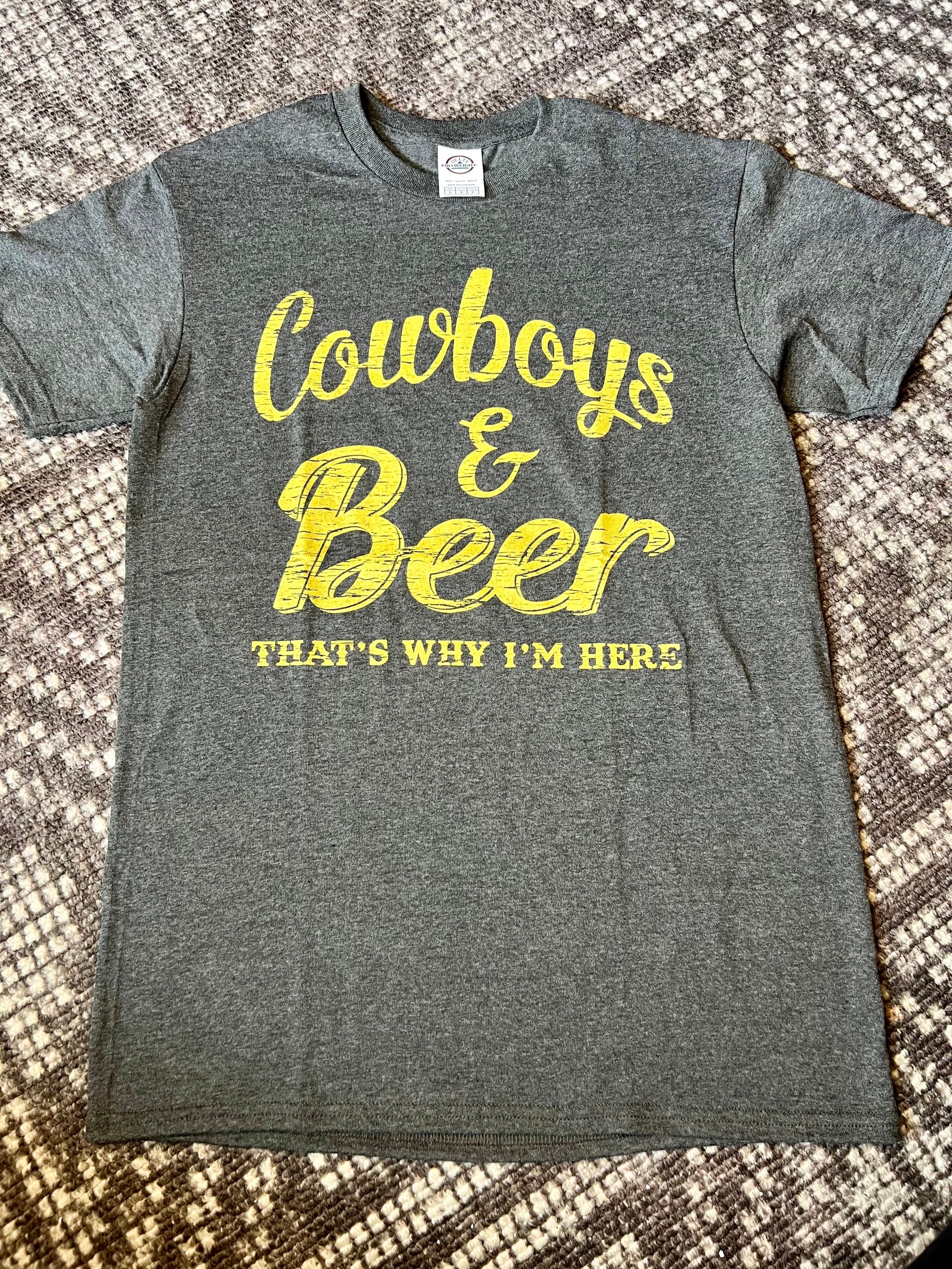 COWBOYS AND BEER THATS WHY IM HERE TEE