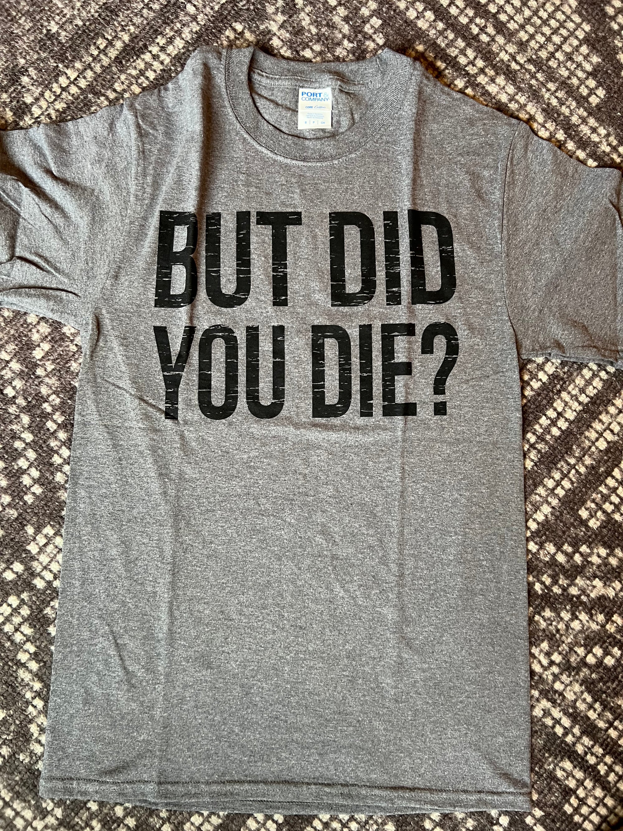 BUT DID YOU DIE TEE