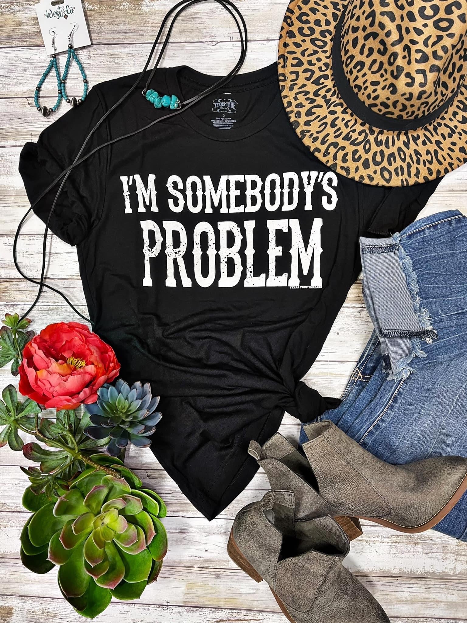 I'M SOMEBODY'S PROBLEM V NECK TEE