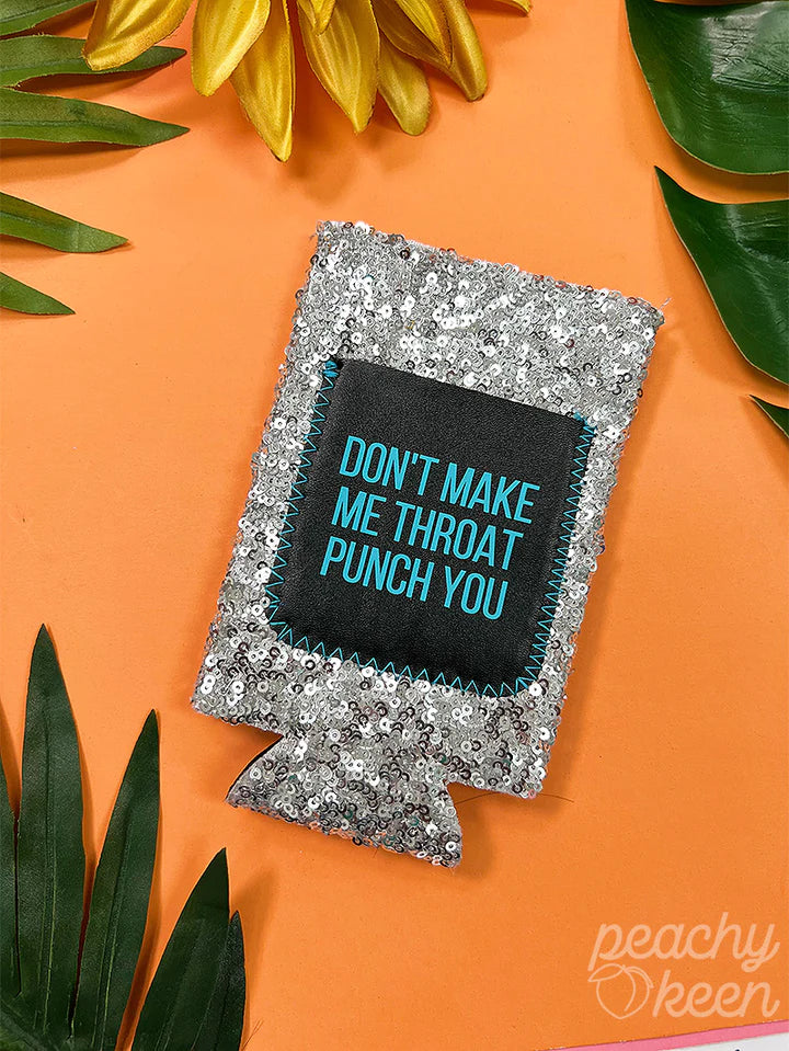 DON'T MAKE ME THROAT PUNCH YOU SILVER SEQUIN CAN COOLER