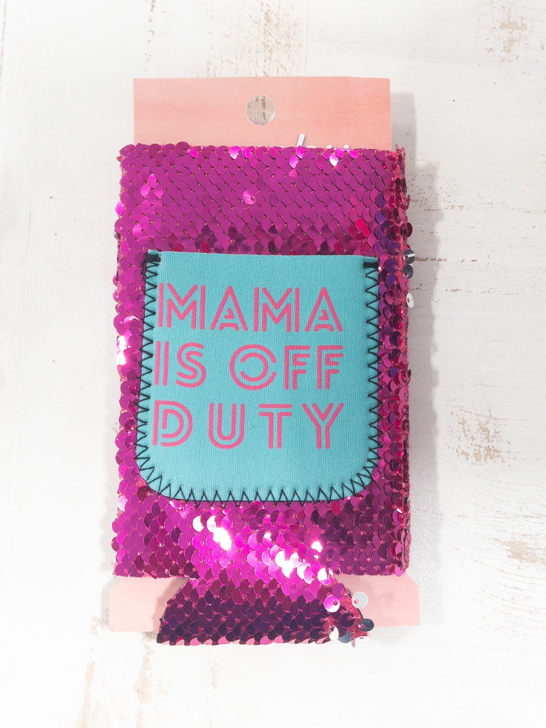 MAMA IS OFF DUTY SLIM CAN KOOZIE